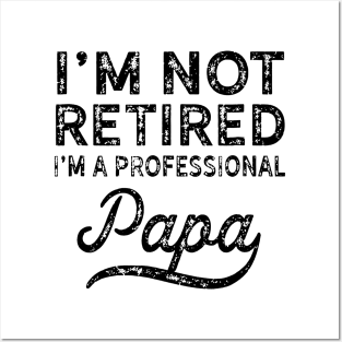 I'm Not Retired i'm a Professional Papa Posters and Art